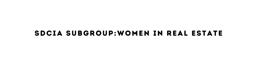 SDCIA Subgroup Women in real estate